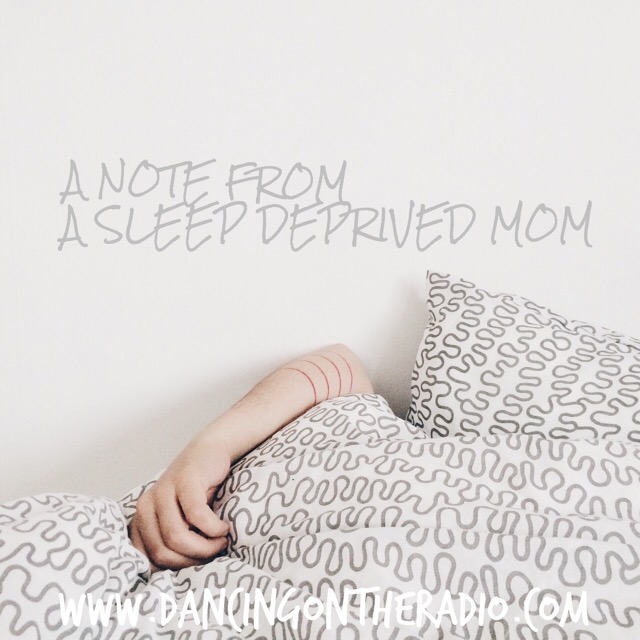 A note from a sleep deprived mommy
