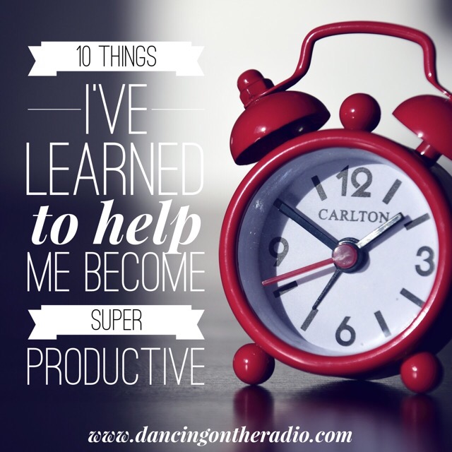 10 Things I’ve learned to help me become super productive