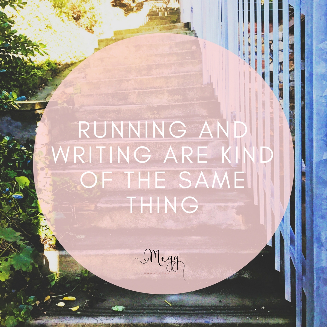 Running and writing are kind of the same thing
