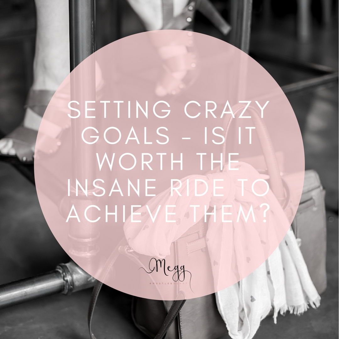 Setting crazy goals – is it worth the insane ride to achieve them?